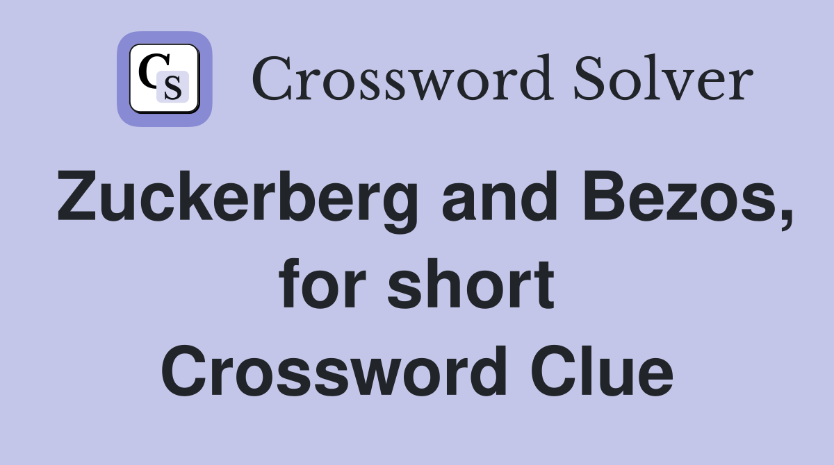Zuckerberg and Bezos, for short Crossword Clue