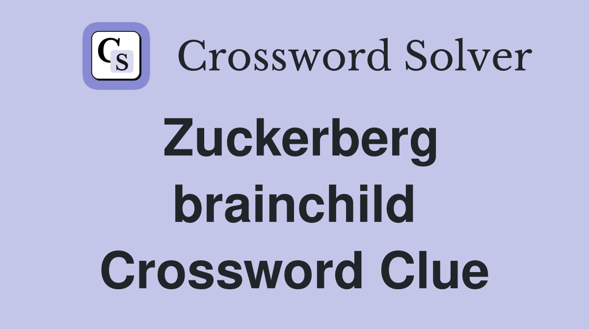 Zuckerberg brainchild Crossword Clue