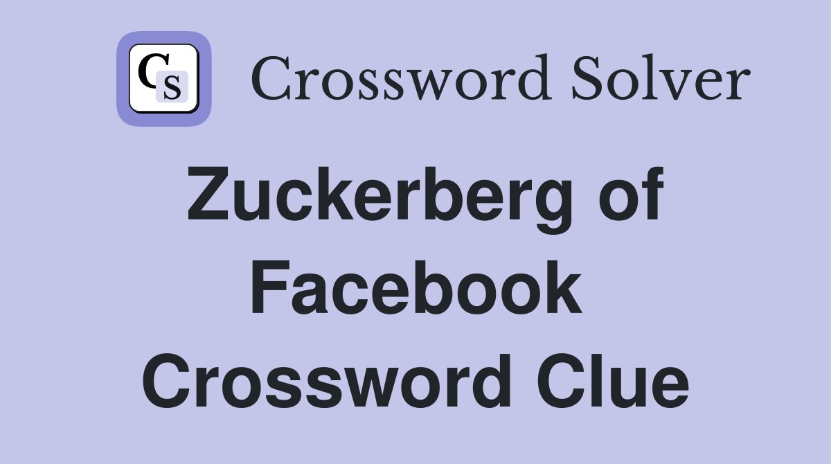 Zuckerberg of Facebook Crossword Clue