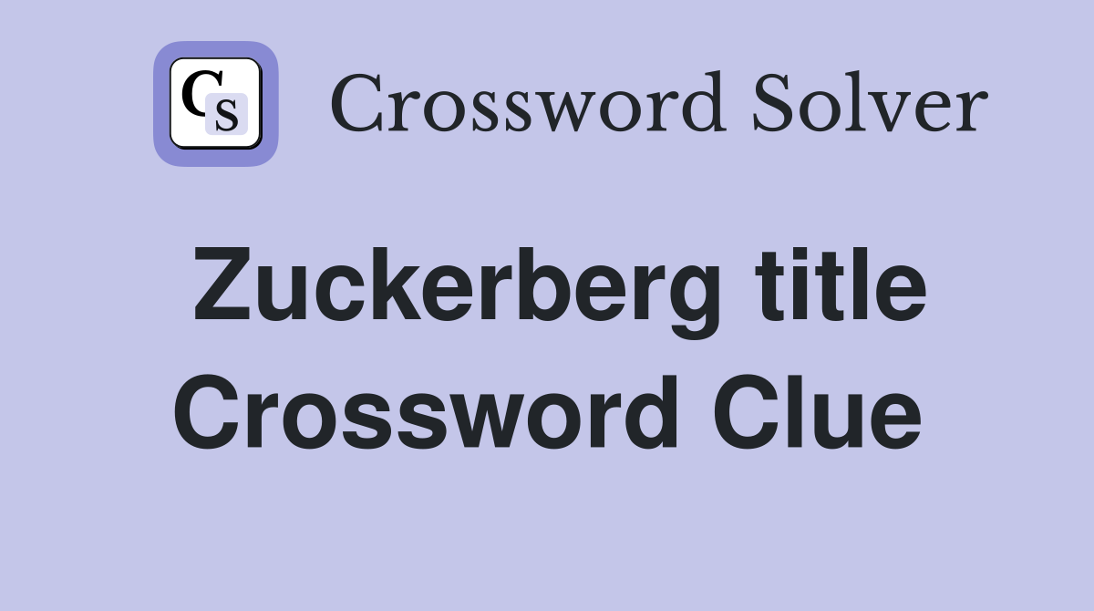 Zuckerberg title Crossword Clue