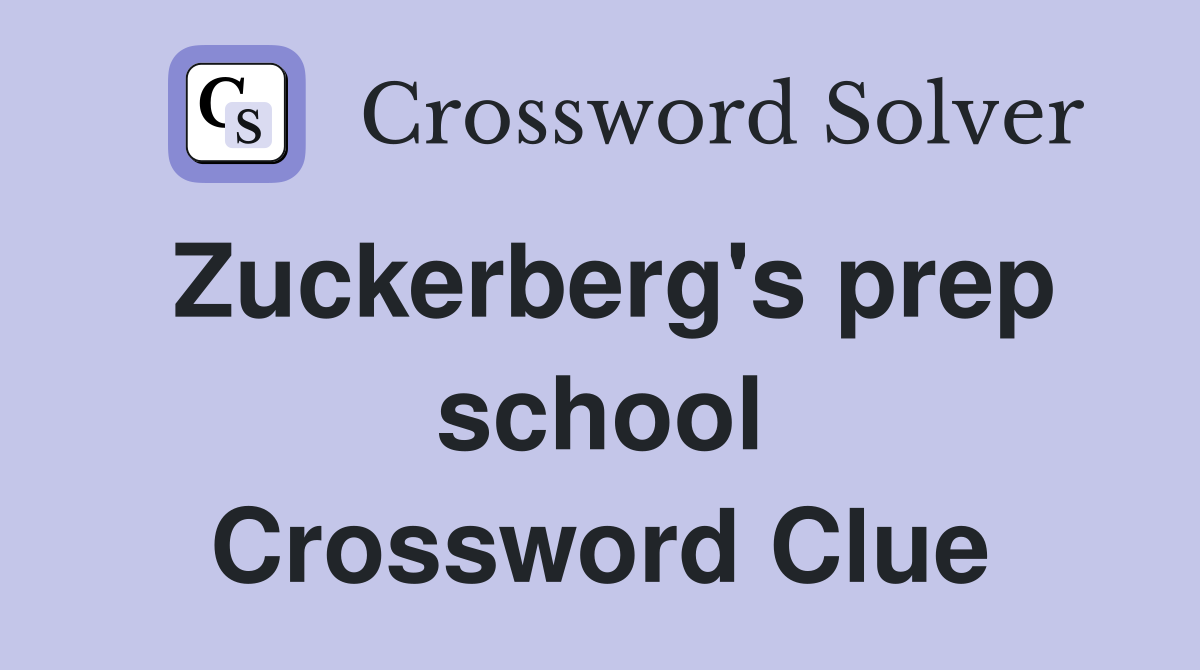Zuckerberg's prep school Crossword Clue