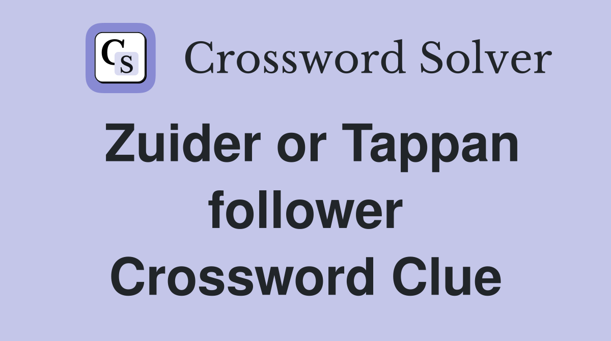 Zuider or Tappan follower Crossword Clue