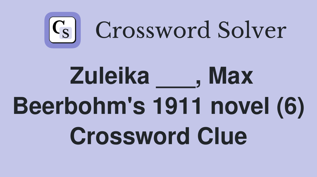 Zuleika ___, Max Beerbohm's 1911 novel (6) Crossword Clue
