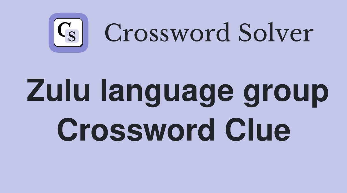 Zulu language group Crossword Clue