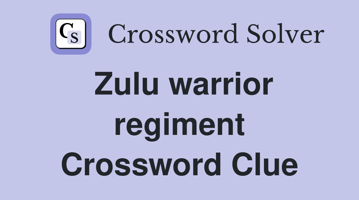 Zulu warrior regiment Crossword Clue