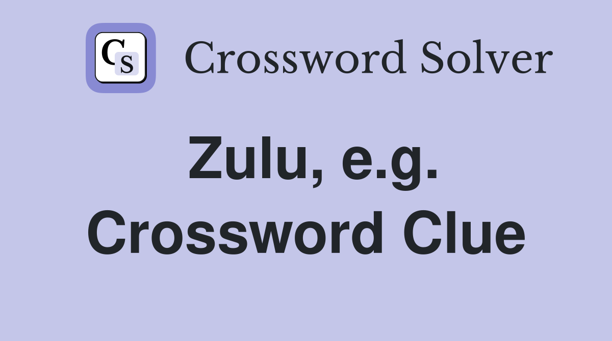 Zulu, e.g. Crossword Clue