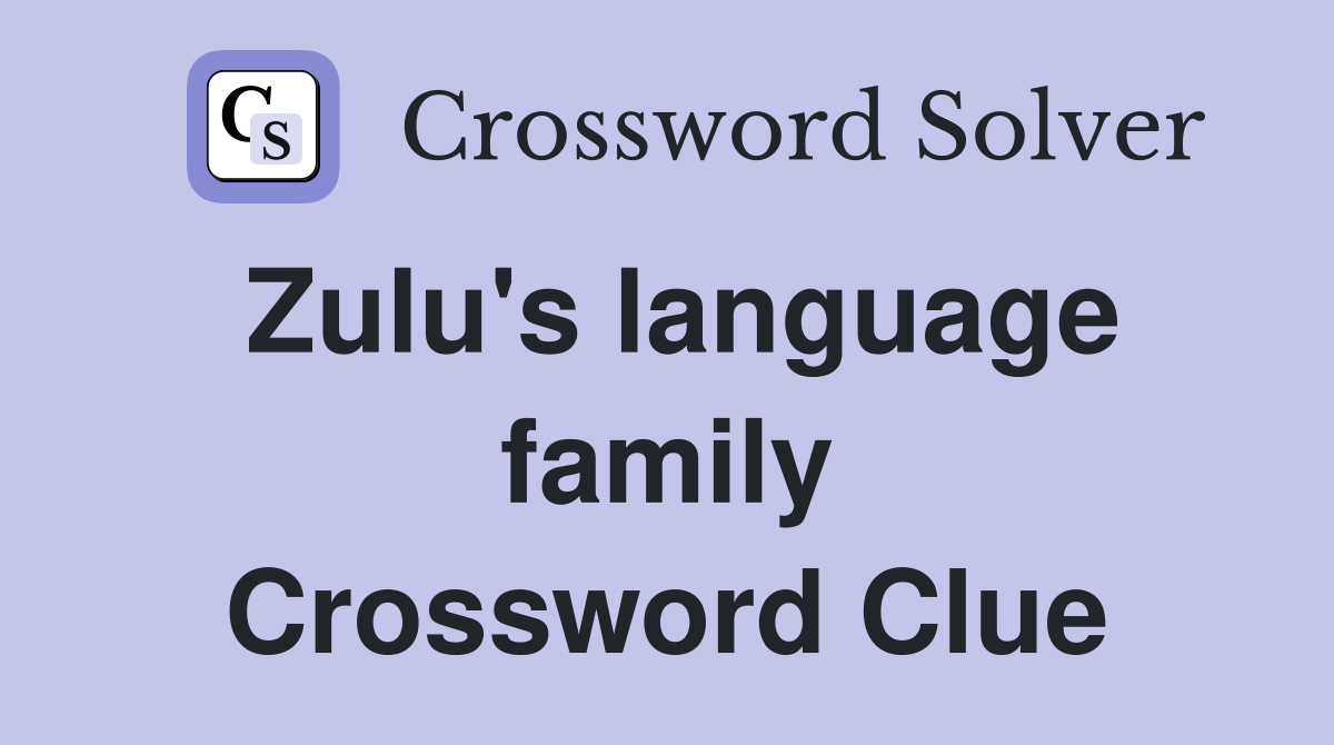 Zulu's language family Crossword Clue