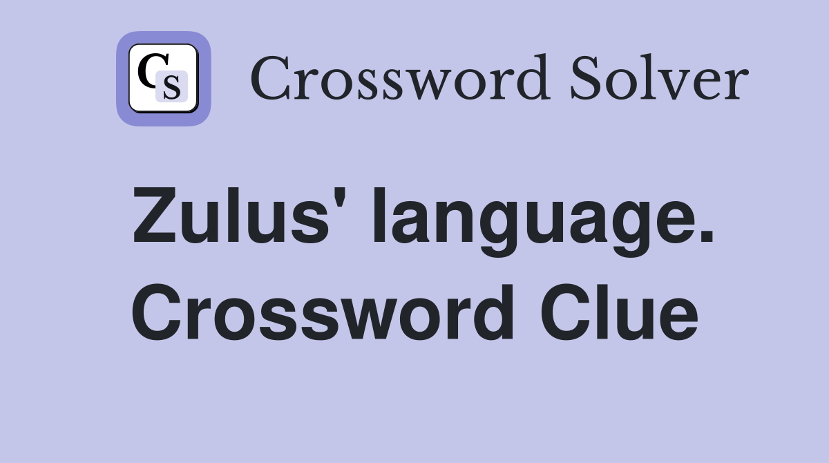 Zulus' language. Crossword Clue