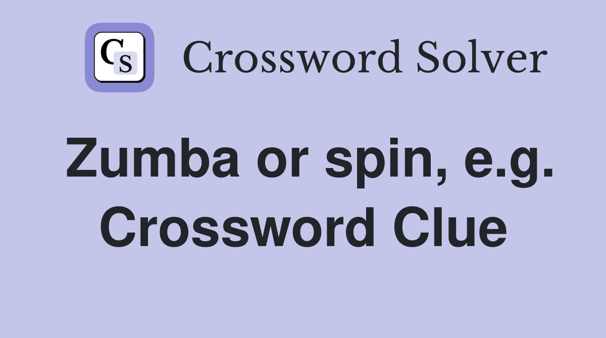 Zumba or spin, e.g. Crossword Clue