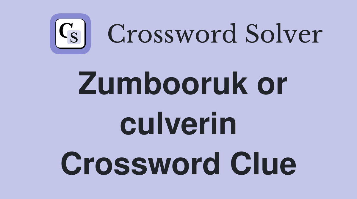 Zumbooruk or culverin Crossword Clue
