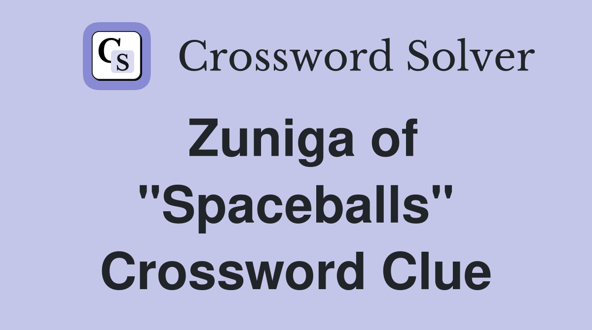 Zuniga of "Spaceballs" Crossword Clue