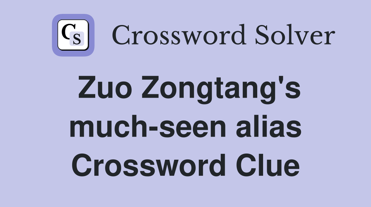 Zuo Zongtang's much-seen alias Crossword Clue