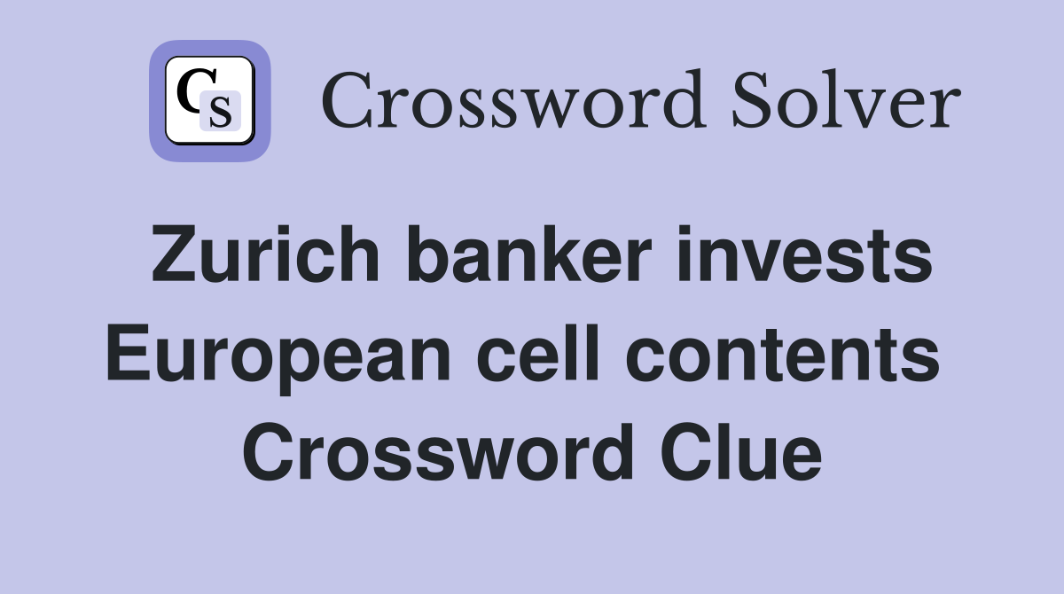 Zurich banker invests European cell contents  Crossword Clue