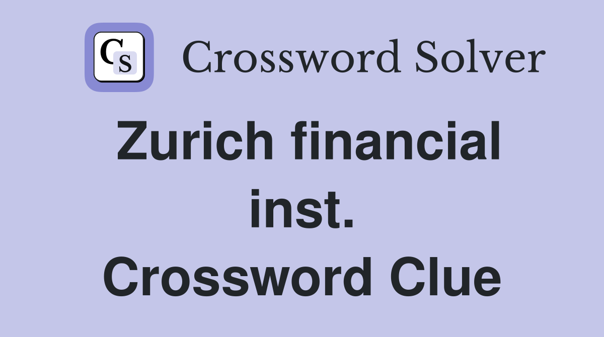 Zurich financial inst. Crossword Clue