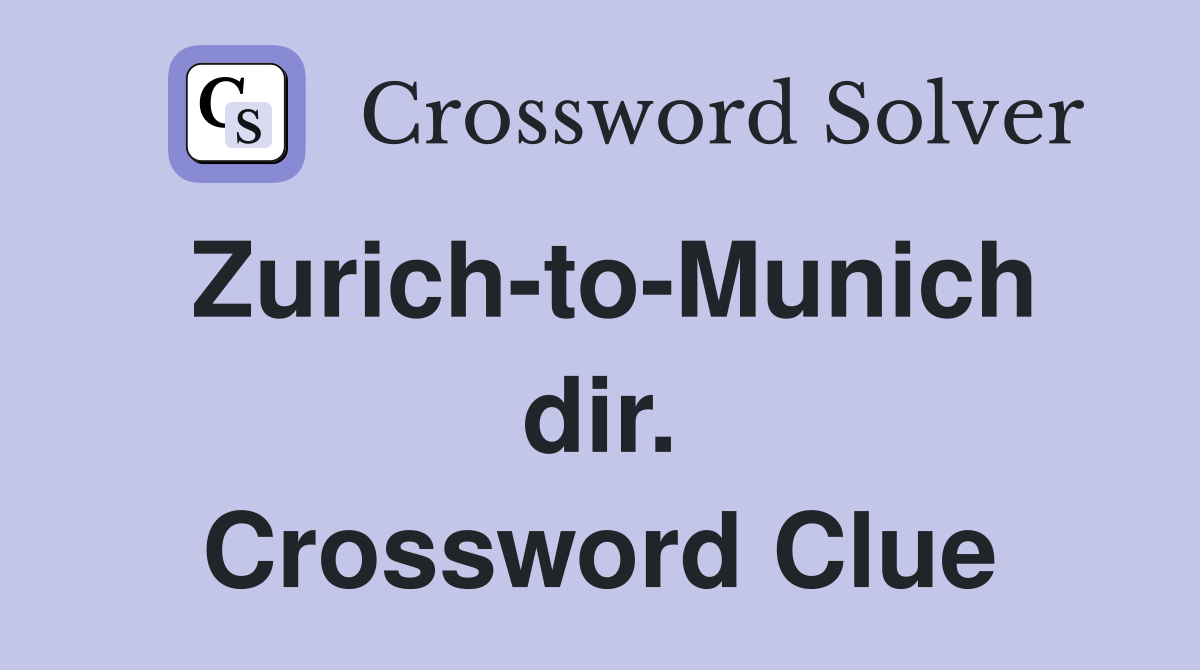 Zurich-to-Munich dir. Crossword Clue