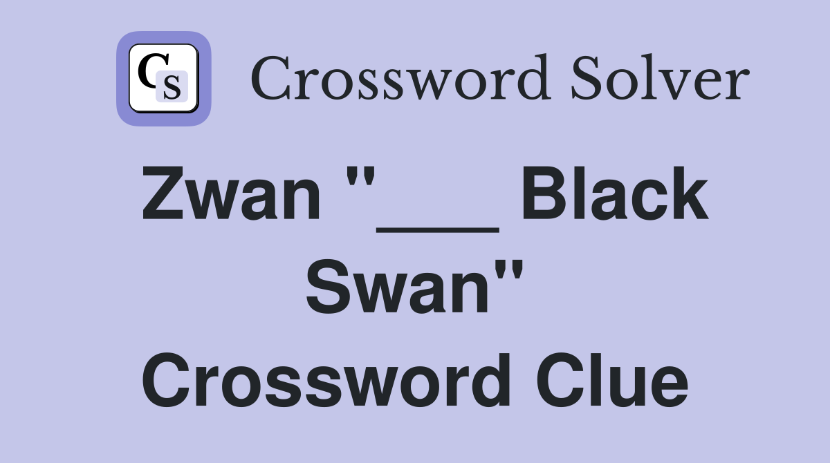 Zwan "___ Black Swan" Crossword Clue