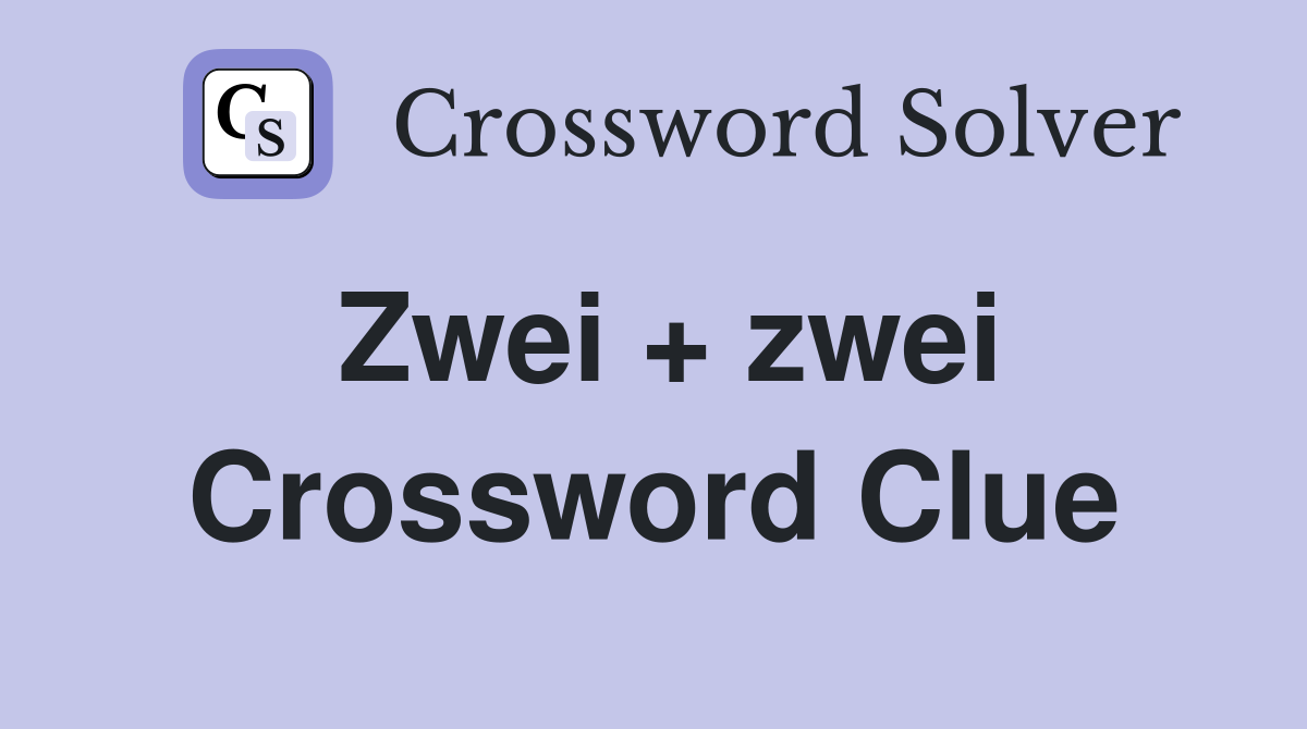 Zwei + zwei Crossword Clue