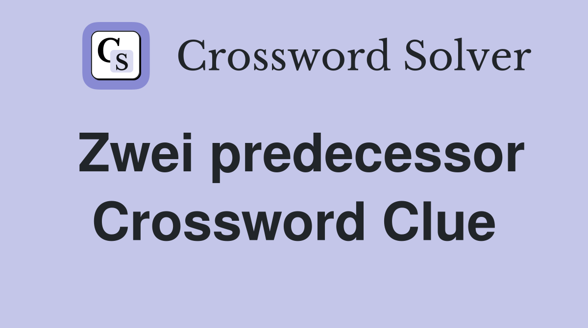 Zwei predecessor Crossword Clue