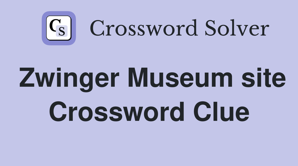 Zwinger Museum site Crossword Clue