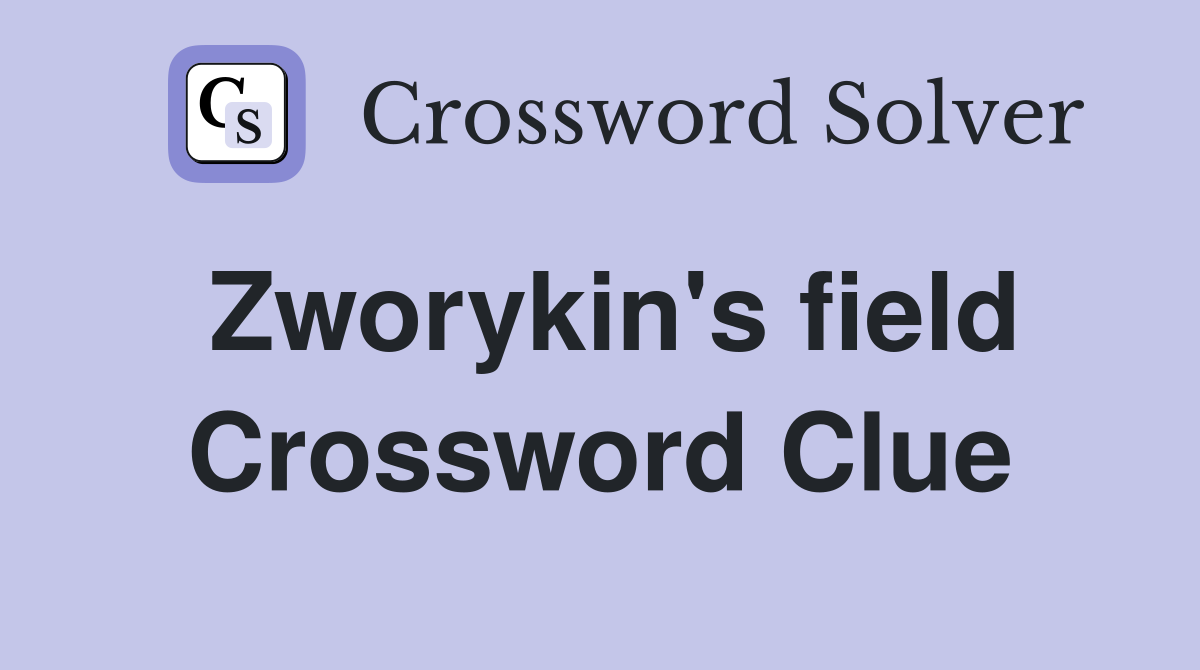 Zworykin's field Crossword Clue