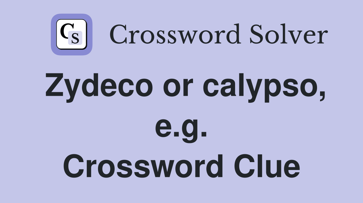 Zydeco or calypso, e.g. Crossword Clue