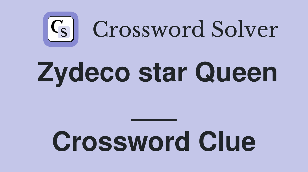 Zydeco star Queen ___ Crossword Clue