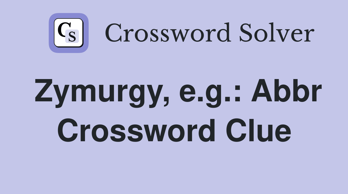 Zymurgy, e.g.: Abbr Crossword Clue