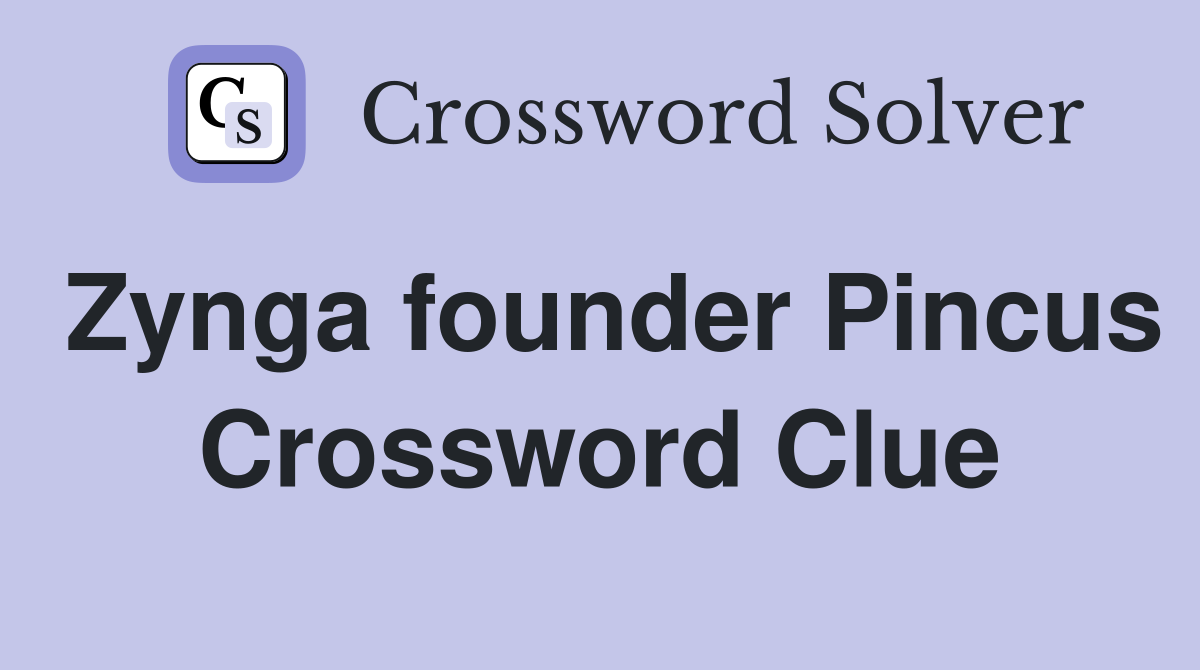 Zynga founder Pincus Crossword Clue