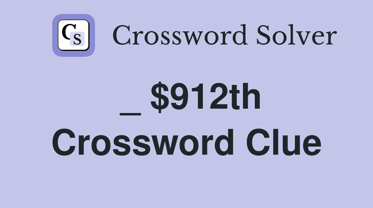 _ $912th Crossword Clue
