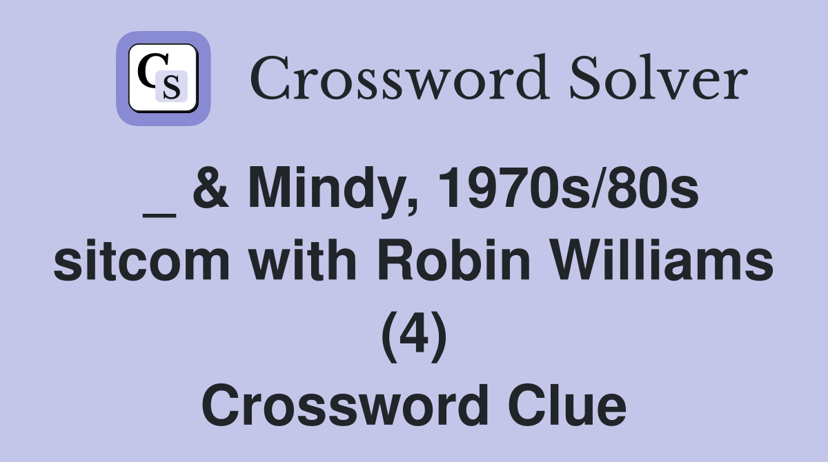 _ & Mindy, 1970s/80s sitcom with Robin Williams (4) Crossword Clue