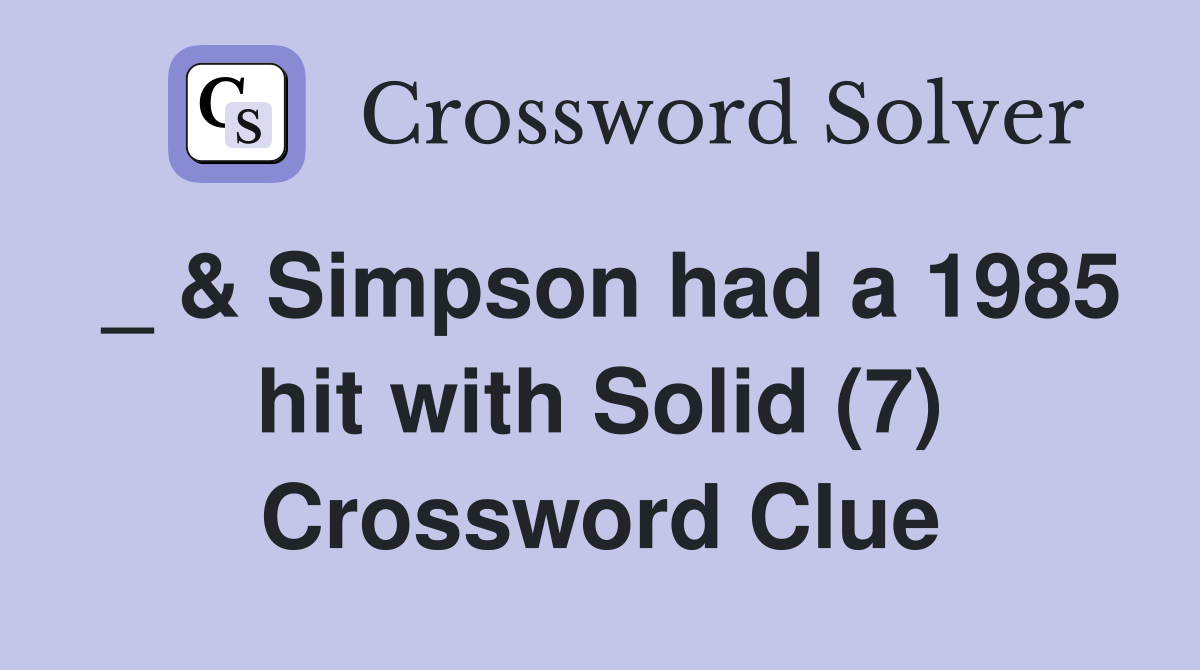 _ & Simpson had a 1985 hit with Solid (7) Crossword Clue