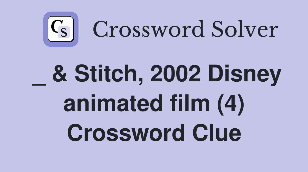 _ & Stitch, 2002 Disney animated film (4) Crossword Clue