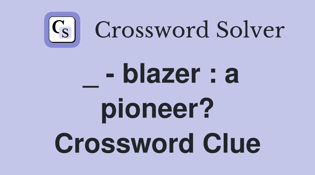 _ - blazer : a pioneer? Crossword Clue