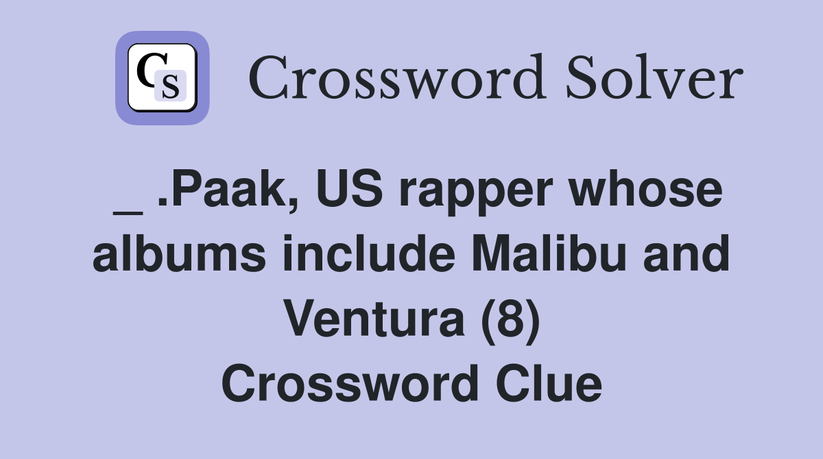 _ .Paak, US rapper whose albums include Malibu and Ventura (8) Crossword Clue