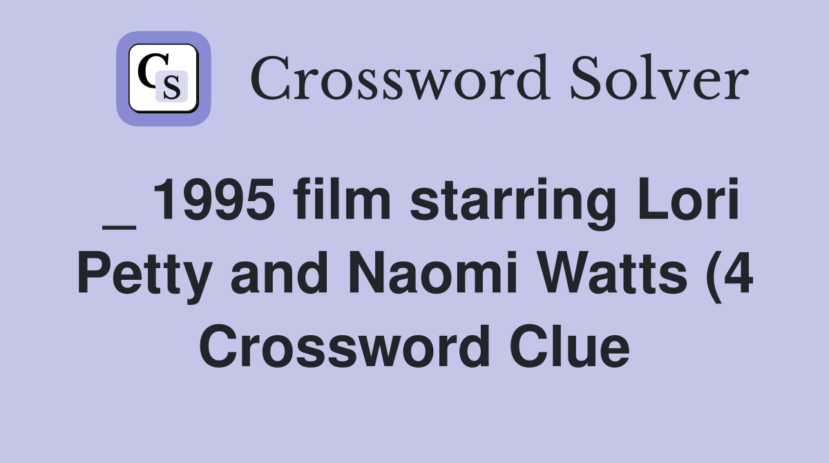 1995 film starring Lori Petty and Naomi Watts (4) Crossword Clue 1995 film starring Lori Petty and Naomi Watts (4) Crossword Clue