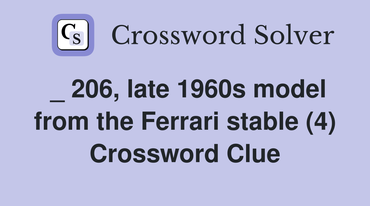 _ 206, late 1960s model from the Ferrari stable (4) Crossword Clue