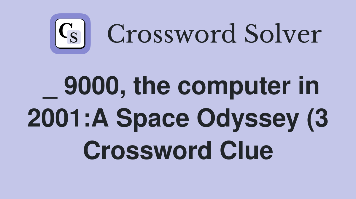 9000 the computer in 2001:A Space Odyssey (3) Crossword Clue 9000 the computer in 2001:A Space Odyssey (3) Crossword Clue