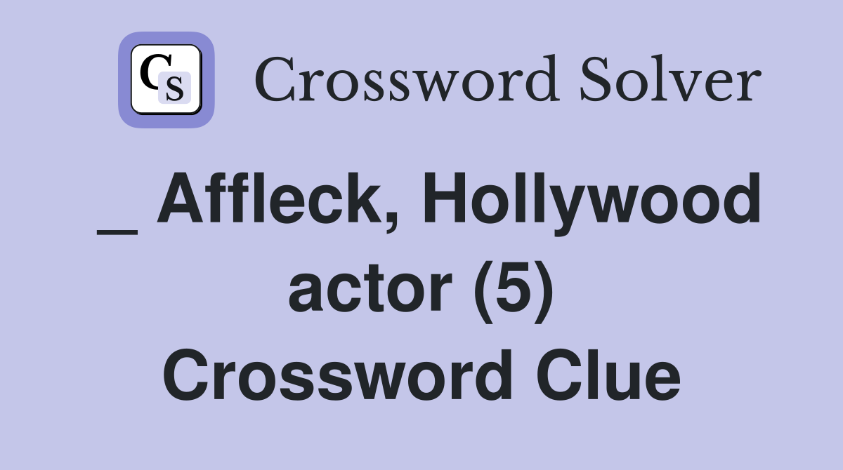 _ Affleck, Hollywood actor (5) Crossword Clue