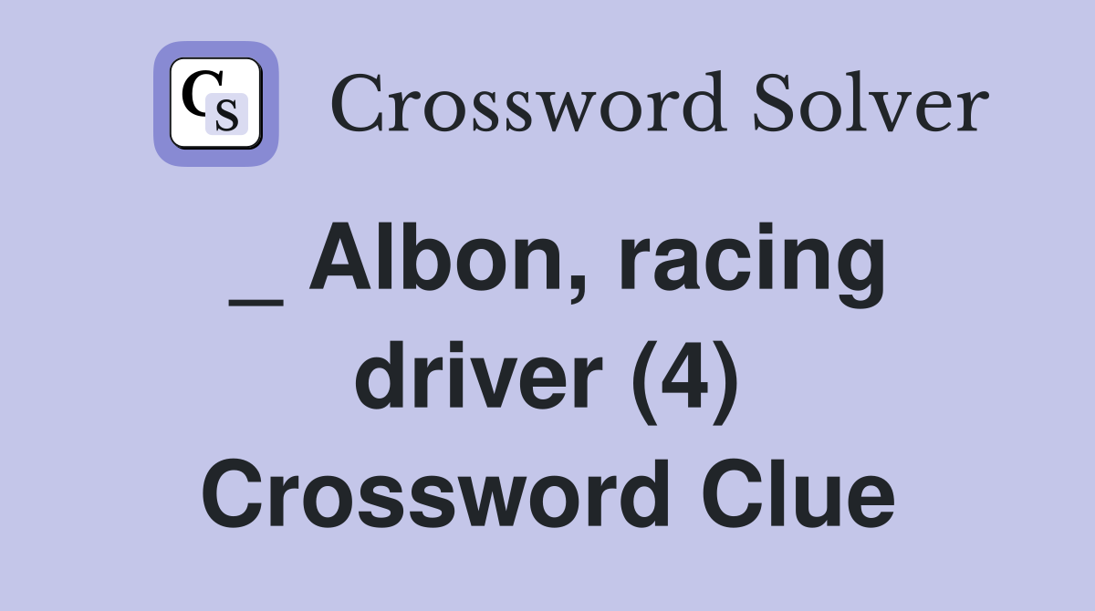 _ Albon, racing driver (4) Crossword Clue