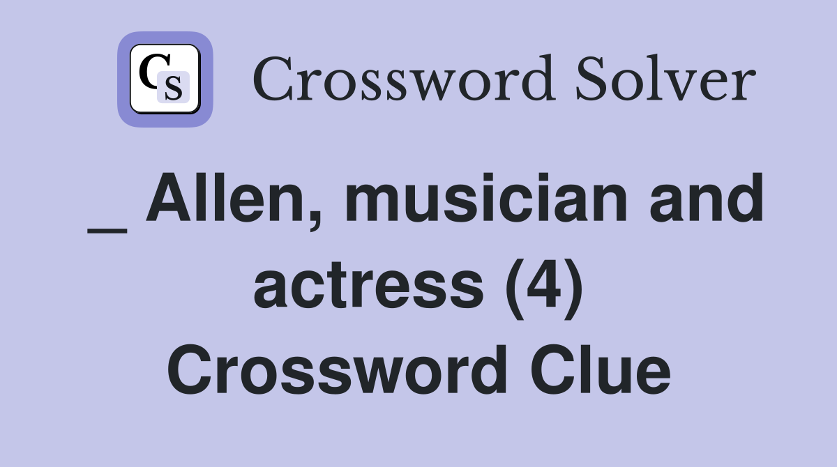 _ Allen, musician and actress (4) Crossword Clue