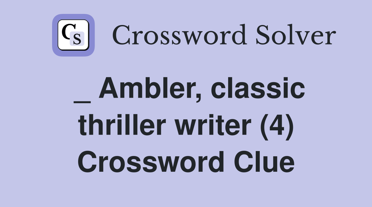 _ Ambler, classic thriller writer (4) Crossword Clue