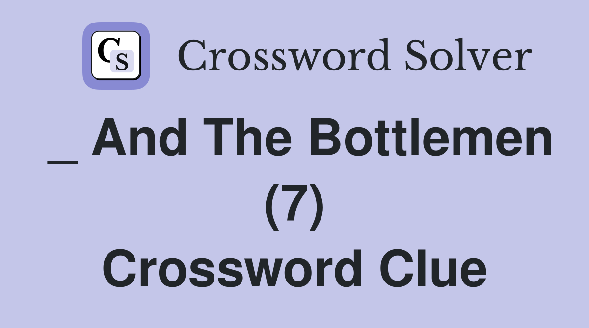 _ And The Bottlemen (7) Crossword Clue