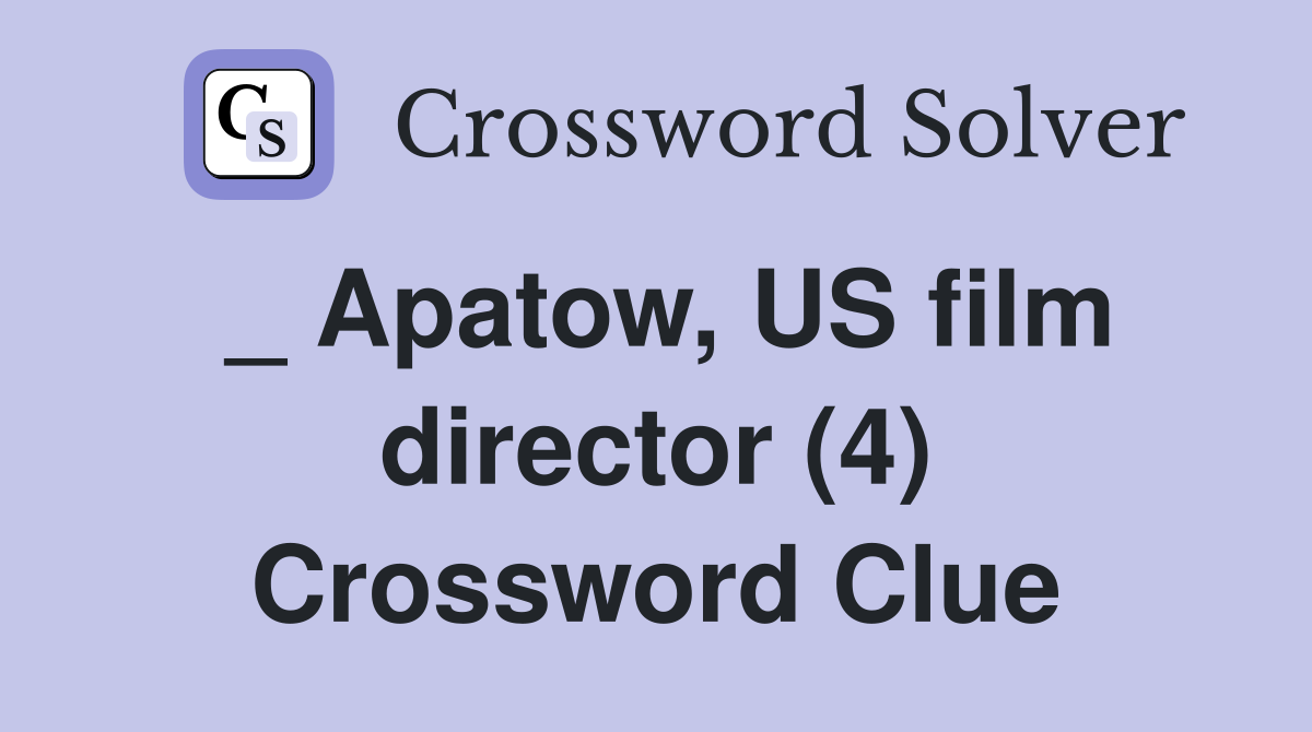 _ Apatow, US film director (4) Crossword Clue