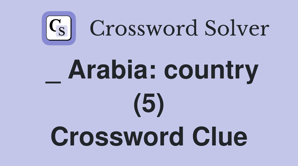 _ Arabia: country (5) Crossword Clue