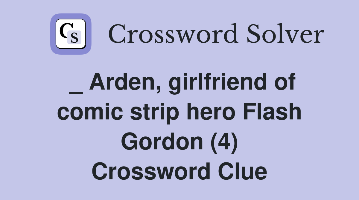 _ Arden, girlfriend of comic strip hero Flash Gordon (4) Crossword Clue