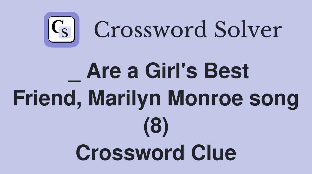 _ Are a Girl's Best Friend, Marilyn Monroe song (8) Crossword Clue