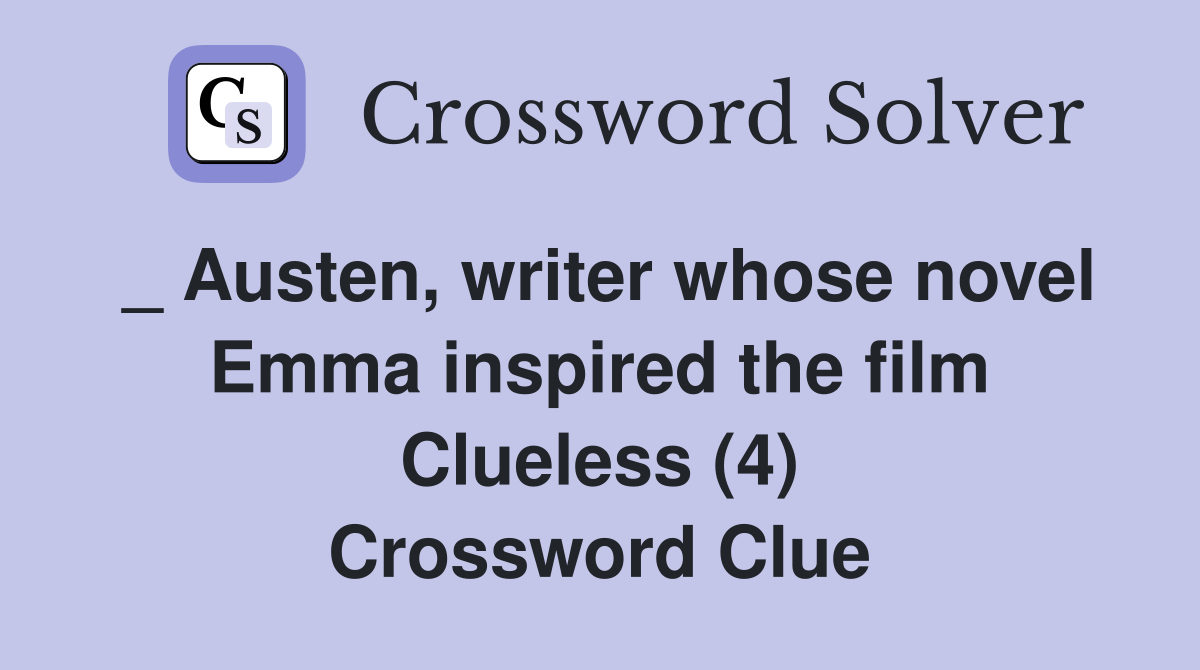 _ Austen, writer whose novel Emma inspired the film Clueless (4) Crossword Clue