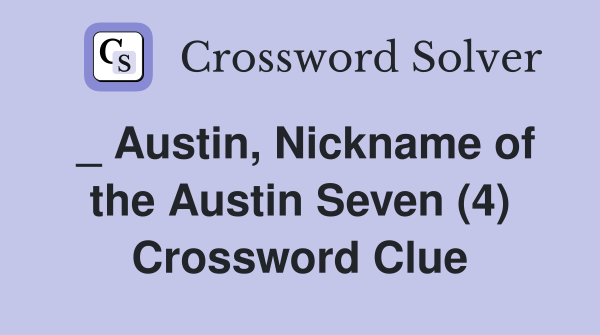 _ Austin, Nickname of the Austin Seven (4) Crossword Clue