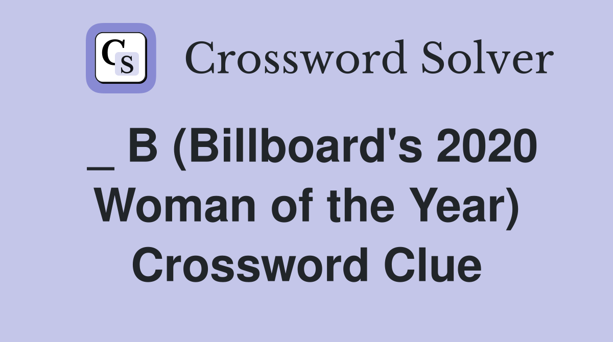 _ B (Billboard's 2020 Woman of the Year) Crossword Clue