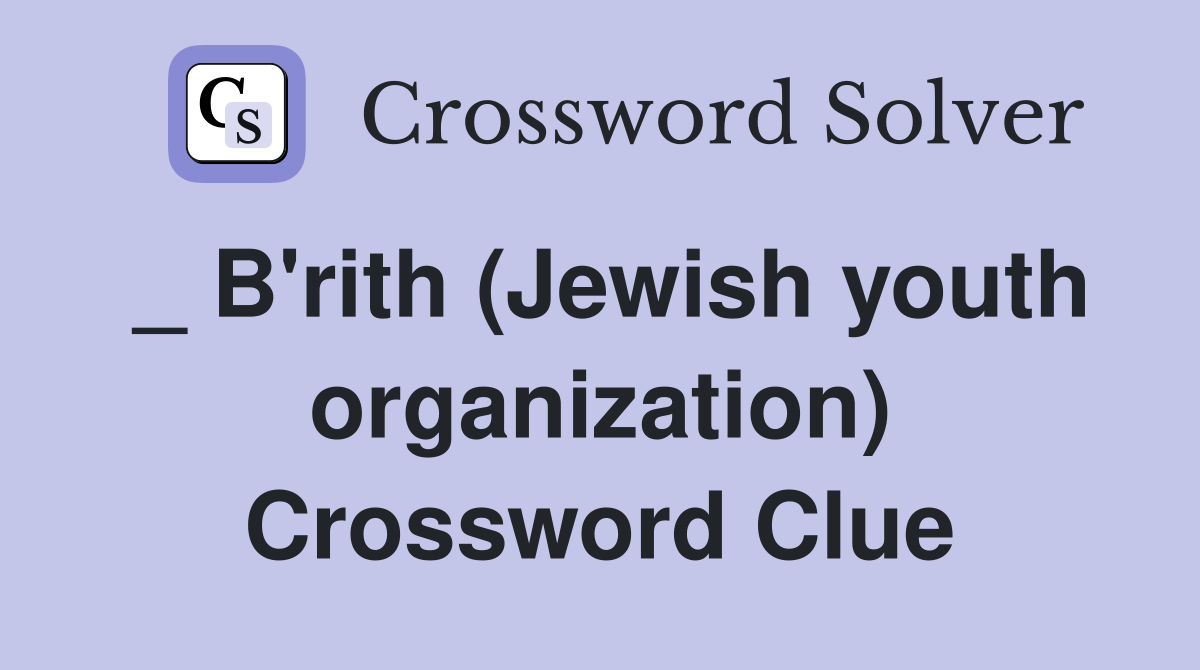 _ B'rith (Jewish youth organization) Crossword Clue